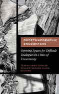 Duoethnographic Encounters: Opening Spaces for Difficult Dialogues in Times of Uncertainty