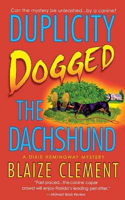 Duplicity Dogged the Dachshund: The Second Dixie Hemingway Mystery - Clement, Blaize
