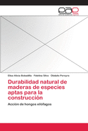 Durabilidad natural de maderas de especies aptas para la construcci?n