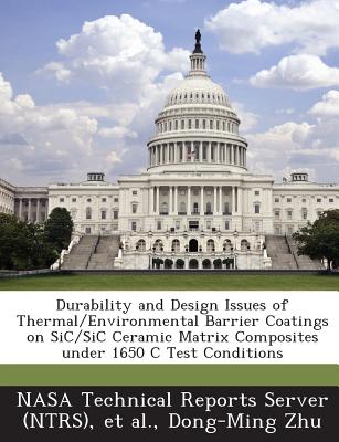 Durability and Design Issues of Thermal/Environmental Barrier Coatings on Sic/Sic Ceramic Matrix Composites Under 1650 C Test Conditions - Zhu, Dong-Ming