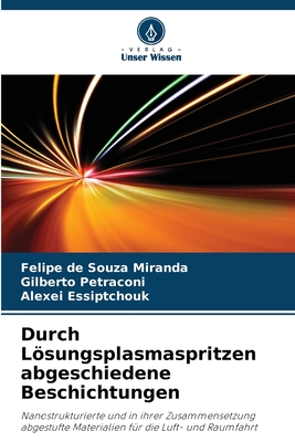 Durch Lsungsplasmaspritzen abgeschiedene Beschichtungen - de Souza Miranda, Felipe, and Petraconi, Gilberto, and Essiptchouk, Alexei