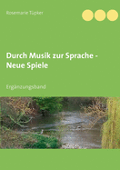 Durch Musik zur Sprache - Neue Spiele: Erg?nzungsband