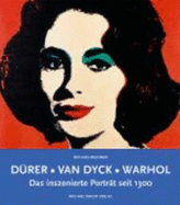 Durer, Van Dyck, Warhol: Das Inszenierte Portrat Seit 1300 - Michael Brunner, and Stadtische Galerie Uberlingen