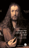 Durers Pelz Und Das Recht Im Bild: Kleiderkunde ALS Methode Der Kunstgeschichte