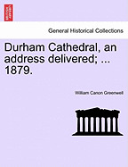 Durham Cathedral, an Address Delivered; ... 1879.