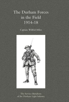 Durham Forces in the Field 1914-1918 - Miles, Wilfrid, Captain, and Capt Wilfrid Miles