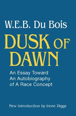 Dusk of Dawn!: An Essay Toward an Autobiography of Race Concept - DuBois, W E B