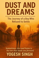Dust and Dreams: The Journey of a Boy Who Refused to Settle