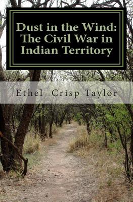 Dust in the Wind: The Civil War in Indian Territory - Taylor, Ethel Crisp