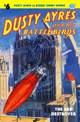 Dusty Ayres and his Battle Birds #6: The Red Destroyer - Bowen, Robert Sidney