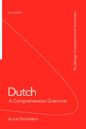 Dutch: A Comprehensive Grammar - Donaldson, Bruce