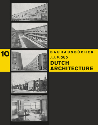 Dutch Architecture: Bauhausbcher 10 - Oud, Jacobus Johannes Pieter (Artist), and Moholy-Nagy, Lszl (Designer)