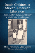 Dutch Children of African American Liberators: Race, Military Policy and Identity in World War II and Beyond