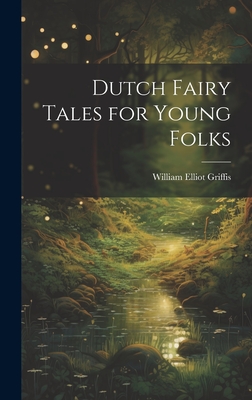 Dutch Fairy Tales for Young Folks - Griffis, William Elliot