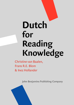 Dutch for Reading Knowledge - Baalen, Christine van, and Blom, Frans R.E., and Hollander, Inez