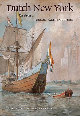 Dutch New York: The Roots of Hudson Valley Culture - Panetta, Roger (Editor), and Shorto, Russell (Foreword by), and Hudson River Museum
