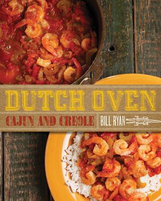Dutch Oven Cajun and Creole - Ryan, Bill