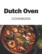 Dutch Oven Cookbook: From the Oven to the Table: Hearty and Comforting Dishes for Any Occasion