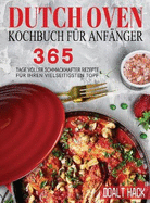 Dutch Oven Kochbuch Fr Anfnger: 365 Tage Voller Schmackhafter Rezepte fr Ihren Vielseitigsten Topf