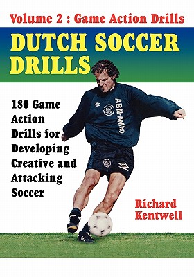 Dutch Soccer Drills Volume II - Kentwell Richard, and Kentwell, Richard G (Editor)