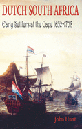 Dutch South Africa: Early Settlers at the Cape 1652-1708