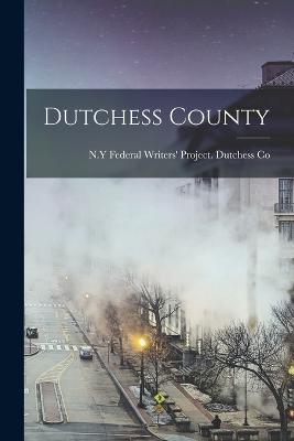 Dutchess County - Federal Writers' Project Dutchess Co (Creator)