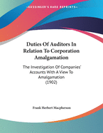 Duties of Auditors in Relation to Corporation Amalgamation: The Investigation of Companies' Accounts with a View to Amalgamation (1902)
