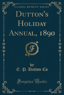 Dutton's Holiday Annual, 1890 (Classic Reprint)