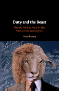 Duty and the Beast: Should We Eat Meat in the Name of Animal Rights?