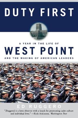 Duty First: A Year in the Life of West Point and the Making of American Leaders - Ruggero, Ed