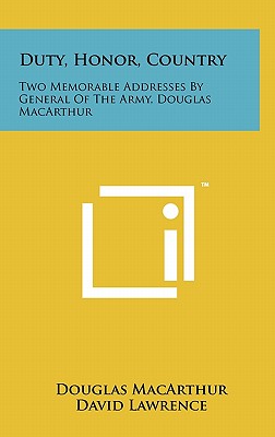 Duty, Honor, Country: Two Memorable Addresses By General Of The Army, Douglas MacArthur - MacArthur, Douglas, and Lawrence, David, M.D. (Foreword by), and Kenney, George C (Introduction by)