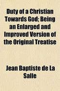 Duty of a Christian Towards God; Being an Enlarged and Improved Version of the Original Treatise