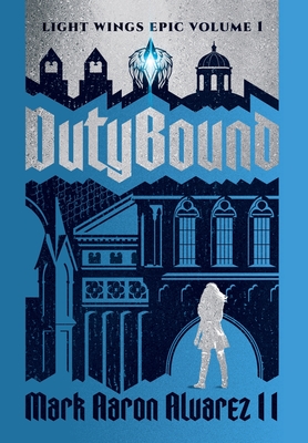 Dutybound: Light Wings Epic Volume 1 - Alvarez, Mark Aaron