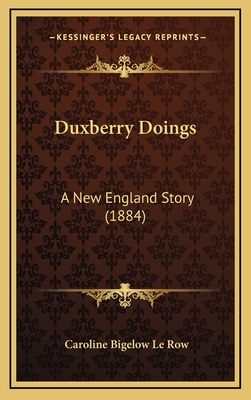 Duxberry Doings: A New England Story (1884) - Le Row, Caroline Bigelow