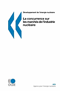 Dveloppement de L'Nergie Nuclaire La Concurrence Sur Les Marchs de L'Industrie Nuclaire - Oecd Publishing, Publishing