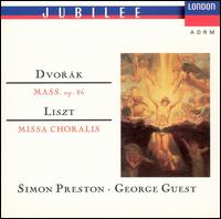 Dvorák: Mass, Op. 86; Liszt: Missa Choralis - Alan Byers (tenor); Andrew Giles (alto); Christopher Royall (alto); Lynton Atkinson (treble); Mark Tinkler (treble);...