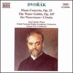 Dvorák: Piano Concerto, Op. 33; The Water Goblin, Op. 107