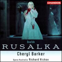Dvork: Rusalka - Anne-Marie Owens (mezzo-soprano); Barry Ryan (baritone); Bruce Martin (bass); Cheryl Barker (soprano);...