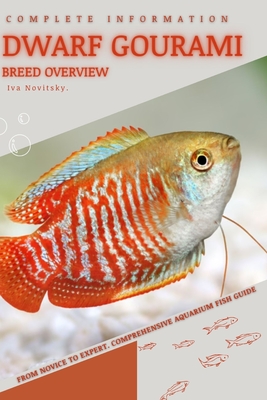 Dwarf Gourami: From Novice to Expert. Comprehensive Aquarium Fish Guide - Novitsky, Iva