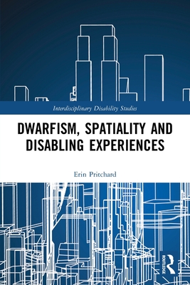 Dwarfism, Spatiality and Disabling Experiences - Pritchard, Erin