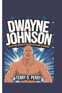 Dwayne Johnson: The Boy Who Crushed His Dreams and Became a Champion