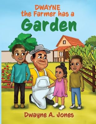 Dwayne the Farmer has a Garden - Jones, Dwayne A