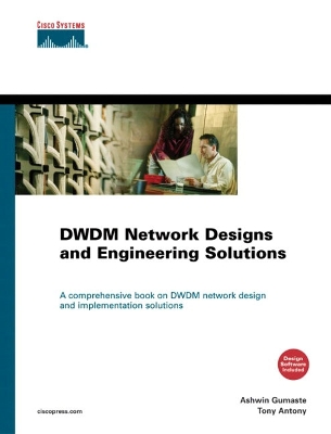 Dwdm Network Designs and Engineering Solutions - Anthony, Tony, and Gumaste, Ashwin, and Antony, Tony