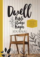 Dwell Bible Study and Prayer Journal