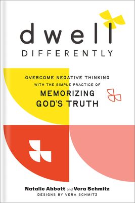 Dwell Differently: Overcome Negative Thinking with the Simple Practice of Memorizing God's Truth - Abbott, Natalie, and Schmitz, Vera