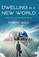 Dwelling in a New World: Revealing a Life-Altering Technology