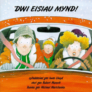 'Dwi Eisiau Mynd - Munsch, Robert N., and Martchenko, Michael (Illustrator), and Llwyd, Iwan (Translated by)