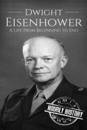 Dwight Eisenhower: A Life from Beginning to End