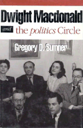 Dwight MacDonald and the Politics Circle: The Reader in the Study of American Fiction - Sumner, Gregory D