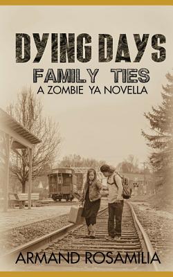 Dying Days: Family Ties: A Zombie YA Novella - Holsinger-Stitt, Mysti (Foreword by), and Adams, Jenny (Editor), and Rosamilia, Armand